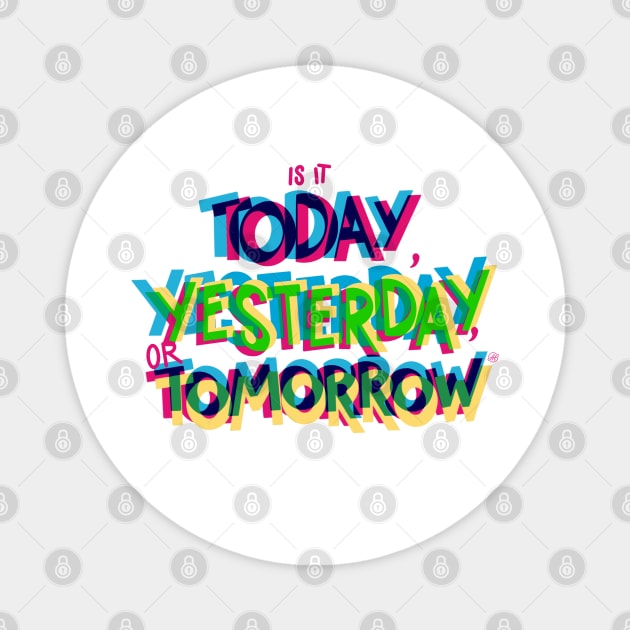 Is it today, yesterday, or tomorrow Magnet by Peace and Love